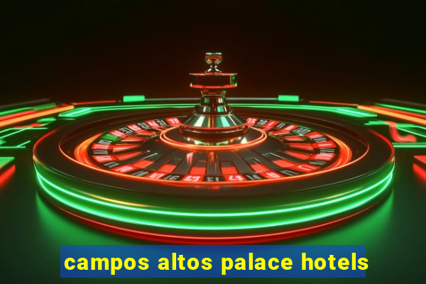 campos altos palace hotels